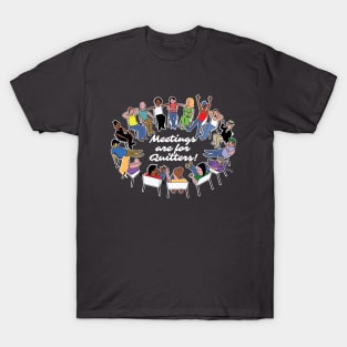 Meetings Are For Quitters! T-Shirt
